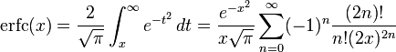 
   \operatorname{erfc}(x) =
   \frac{2}{\sqrt{\pi}} \int_x^{\infty} e^{-t^2}\,dt =
   \frac{e^{-x^2}}{x\sqrt{\pi}}\sum_{n=0}^\infty (-1)^n \frac{(2n)!}{n!(2x)^{2n}}
